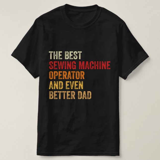 T-shirt Le Meilleur Opérateur De Machine À Coudre Et Encor (Design devant)