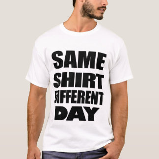 T-SHIRT LE MÊME JOUR DIFFÉRENT DE CHEMISE