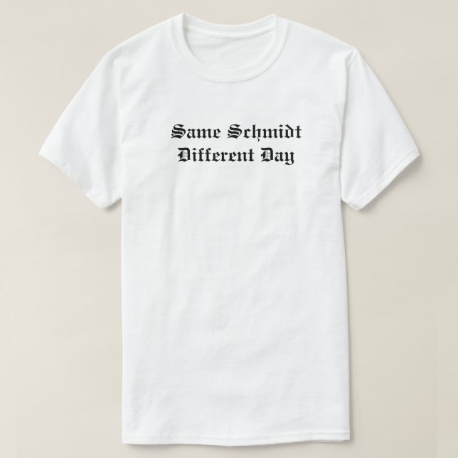 T-shirt Le même jour différent de Schmidt (Design devant)