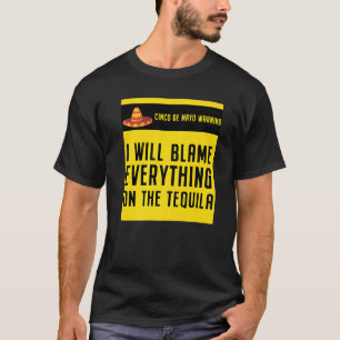 T-shirt Le Mexicain Cinco De Mayo Blâme Tout Sur Le Tequ