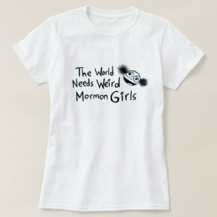 T-shirt "Le monde a besoin de filles mormones étranges "