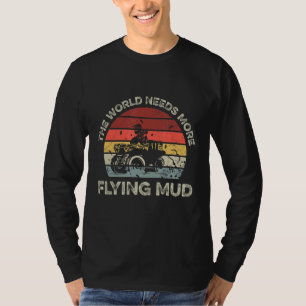 T-shirt Le Monde A Besoin De Plus De Boue Volante Pour Un