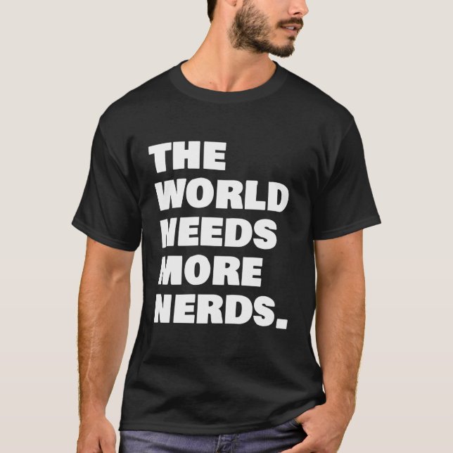 T-shirt Le Monde A Besoin De Plus De Nerds (Devant)
