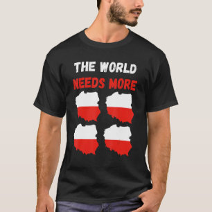 T-shirt Le monde a besoin de plus de Pologne polonaise