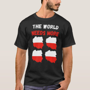 T-shirt Le monde a besoin de plus de Pologne polonaise