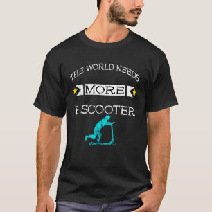 T-shirt Le monde a besoin de plus e scooter scooter scoote
