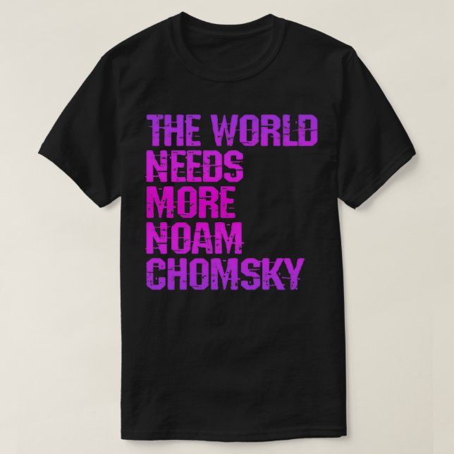 T-shirt Le monde a besoin de plus Noam Chomsky Lire Chomsk (Design devant)