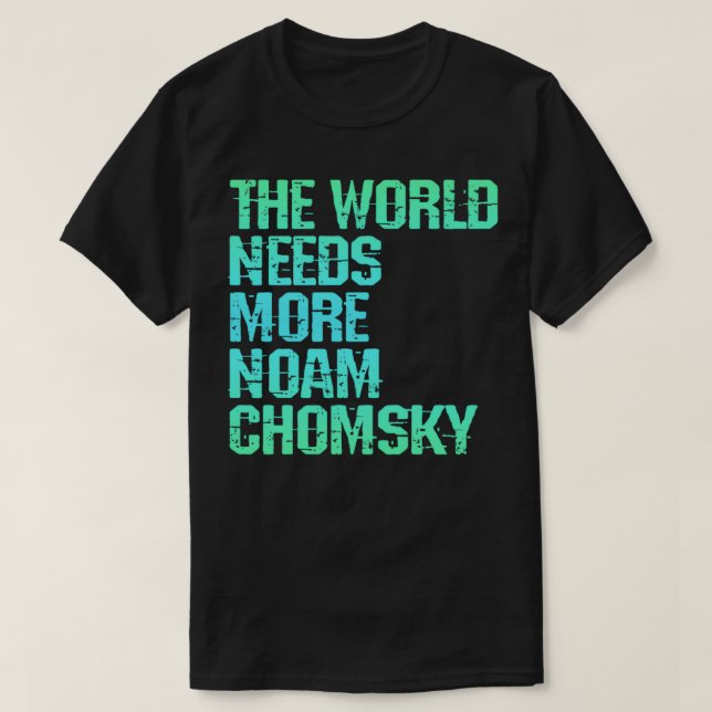 T-shirt Le monde a besoin de plus Noam Chomsky Lire écoute (Design devant)