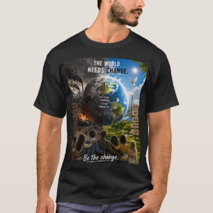 T-shirt Le Monde a Besoin d'un Changement Alors Soyez Ce C