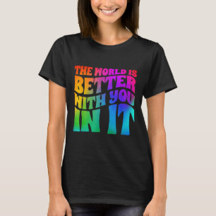 T-shirt Le monde de la dépression est meilleur avec vous S
