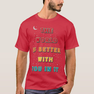 T-shirt Le Monde Est Meilleur Avec Vous, La Santé Mentale