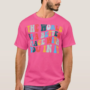 T-shirt Le Monde Est Un Meilleur Endroit Avec Vous