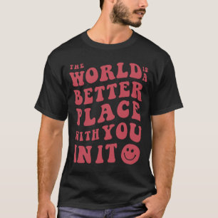 T-shirt Le Monde Est Un Meilleur Endroit Avec Vous