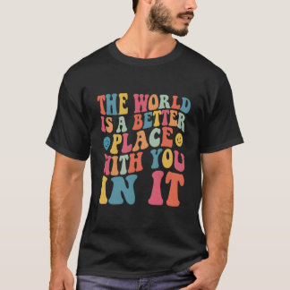 T-shirt Le monde est un meilleur endroit avec vous à l'arr