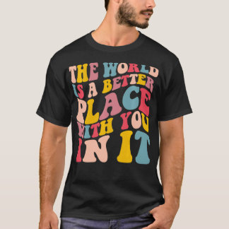 T-shirt Le Monde Est Un Meilleur Endroit Avec Vous, Colorf