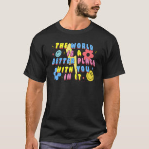 T-shirt Le Monde Est Un Meilleur Endroit Avec Vous Dans Se