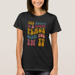 T-shirt Le Monde Est Un Meilleur Endroit Avec Vous En Elle