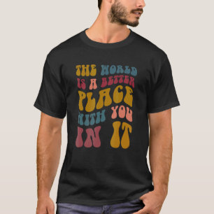 T-shirt Le Monde Est Un Meilleur Endroit Avec Vous En Elle
