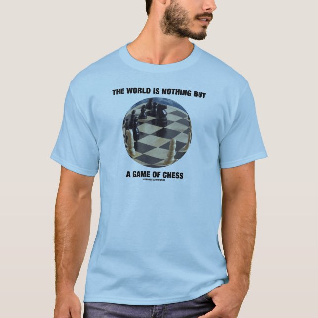 T-shirt Le Monde N'Est Qu'Un Jeu D'Échecs (Devant)