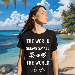 T-shirt Le monde semble petit. Soyez le monde