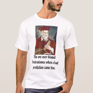 T-shirt le nostradamus, personne a jamais blâmé le whe d