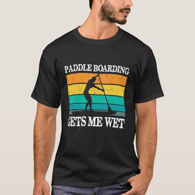 T-shirt Le Paddleboard M'Apporte Sup Humide Se Stabiliser  (Devant)
