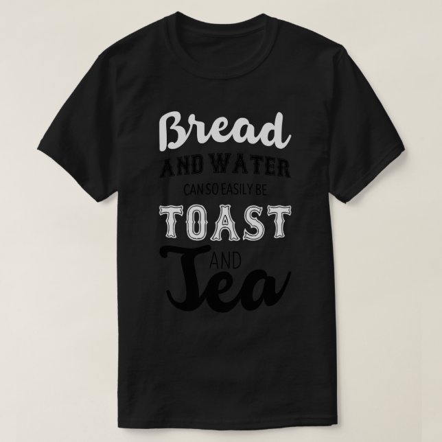 T-shirt Le pain et l'eau peuvent si facilement être toasts (Design devant)