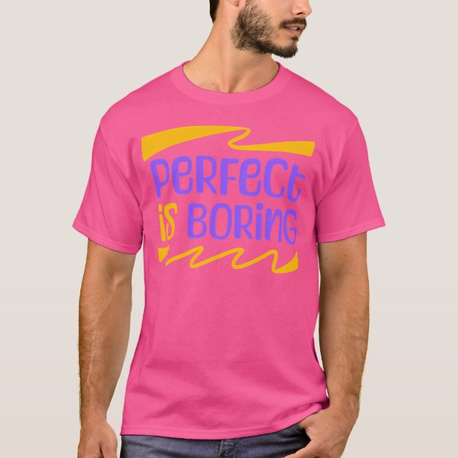 T-shirt Le Parfait Est Ennuyeux (Devant)