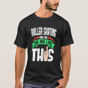 T-shirt Le Patinage À Roulettes Et Moi Sont Comme Ce Cross