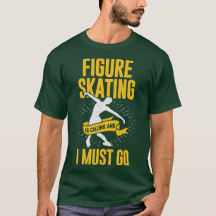 T-shirt Le Patinage Artistique Est En Appel Et Je Dois Y A