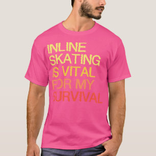 T-shirt Le Patinage En Ligne Est Essentiel Pour Ma Survie