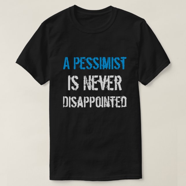 T-shirt Le pessimiste n'est jamais déçu (Design devant)