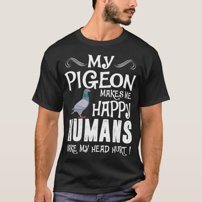 T-shirt Le pigeon m'incite les humains heureux à faire à (Devant)