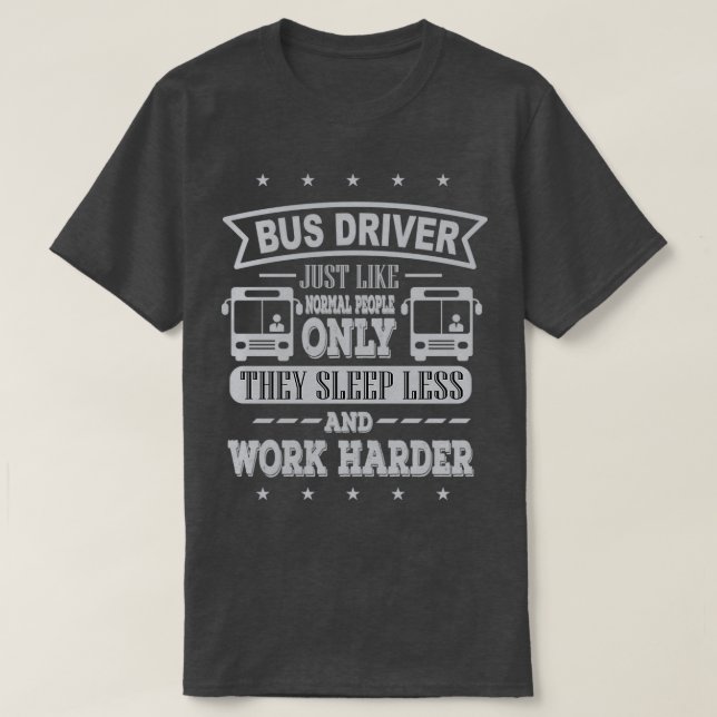 T-shirt Le pilote de bus travaille plus dur (Design devant)