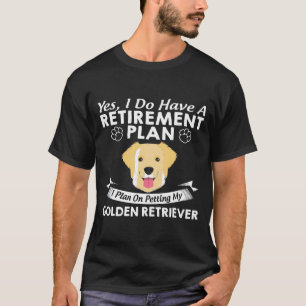 T-shirt Le plan de retraite pour préparer mon Golden Retr