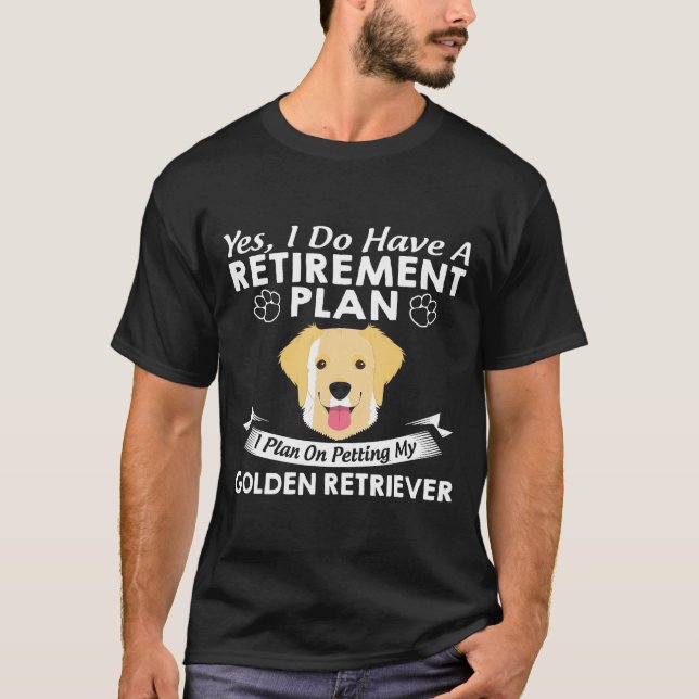T-shirt Le plan de retraite pour préparer mon Golden Retri (Devant)