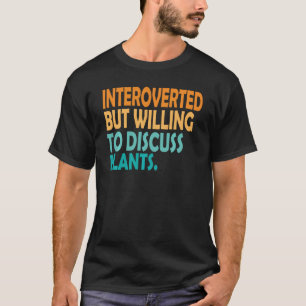 T-shirt Le plante A Présenté, Mais Il Est Prêt À Discuter