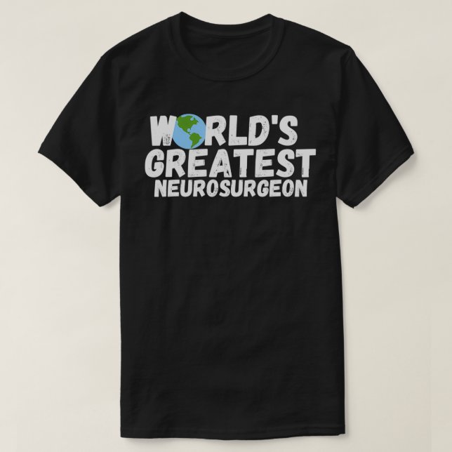 T-shirt Le Plus Grand Cadeau Neurochirurgien Du Monde (Design devant)