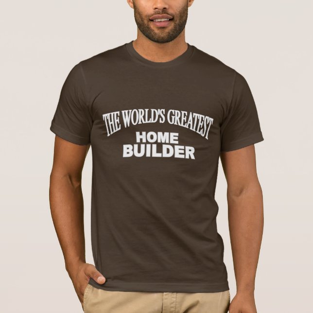 T-shirt Le plus grand constructeur de maisons du monde (Devant)