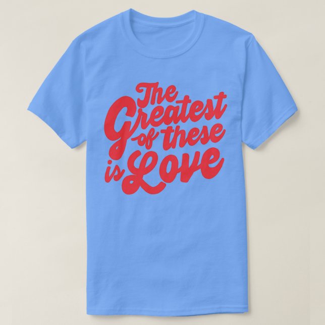 T-shirt le plus grand d'entre eux est l'amour (Design devant)