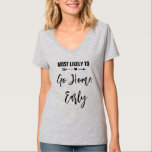 T-shirt Le Plus Susceptible de Rentrer Tôt Enterrement de<br><div class="desc">Personnalisez ces t-shirts pour chaque membre de votre groupe d'amies à votre enterrement de vie de jeune fille. Vous pouvez changer la couleur du texte pour personnaliser pour votre occasion.</div>