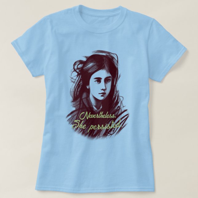 T-shirt Le pouvoir des femmes : Elle a néanmoins persisté (Design devant)