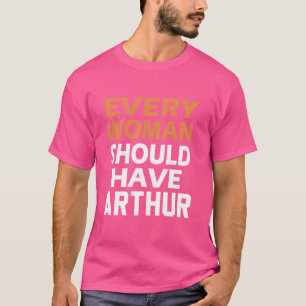 T-shirt Le Prénom Arthur Chaque Femme Devrait Avoir Un Art