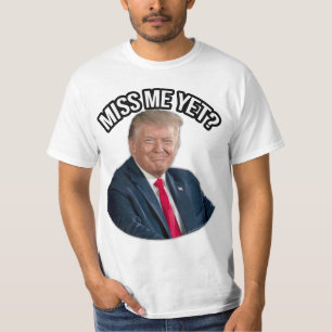 T-shirt Le Président Donald J. Trump Me Manque-T-Il Encore