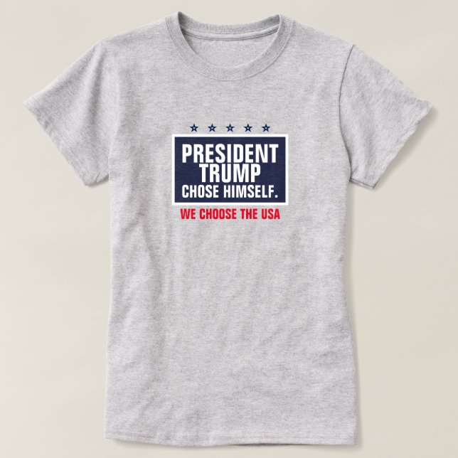 T-shirt Le président Trump a choisi lui-même Nous choisiss (Design devant)