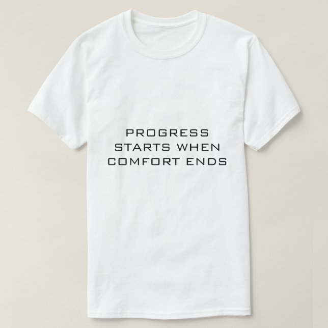 T-shirt LE PROGRÈS COMMENCE QUAND LE CONFORT SE TERMINE Bl (Design devant)