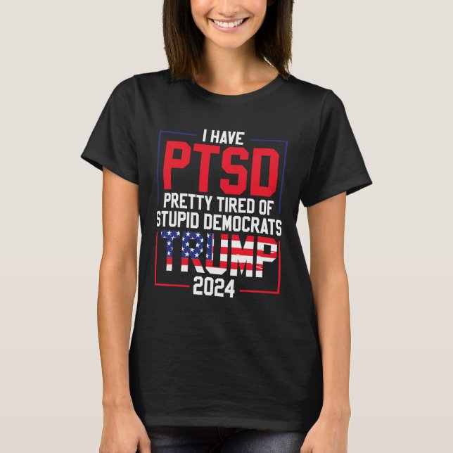T-shirt Le Ptsd Est Assez Fatigué Des Imbéciles Démocrates (Devant)
