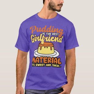 T-shirt Le Pudding Est Le Meilleur Matériel De Petite Amie