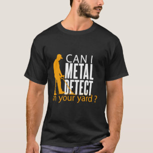 T-shirt Le Puis-je Détecter du Métal Dans Votre Jardin Dét