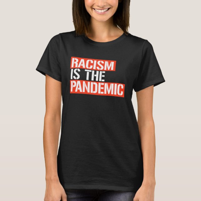 T-SHIRT LE RACISME EST LA PANDÉMIE (Devant)